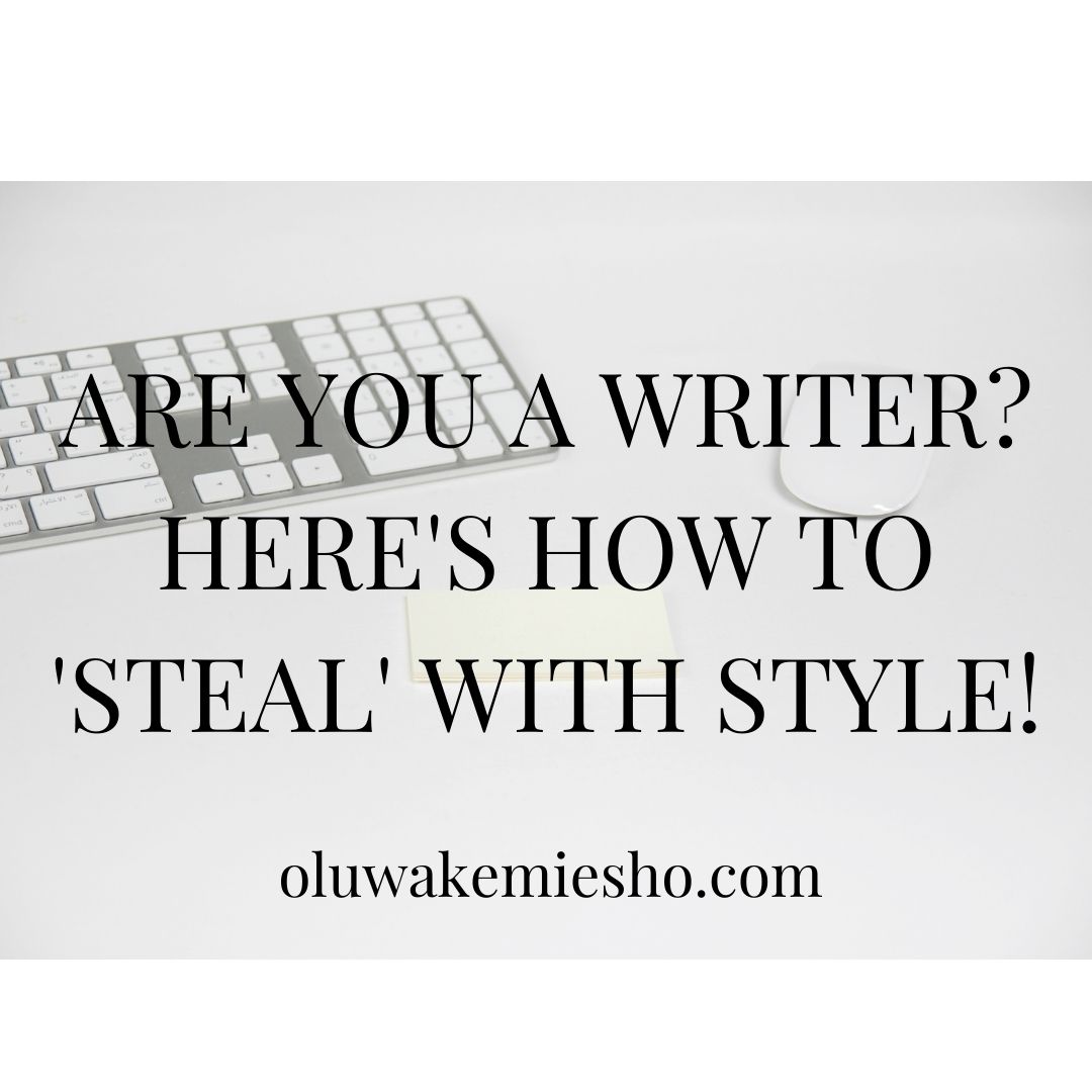 ARE YOU A WRITER HERE’S HOW TO ‘STEAL’ WITH STYLE!